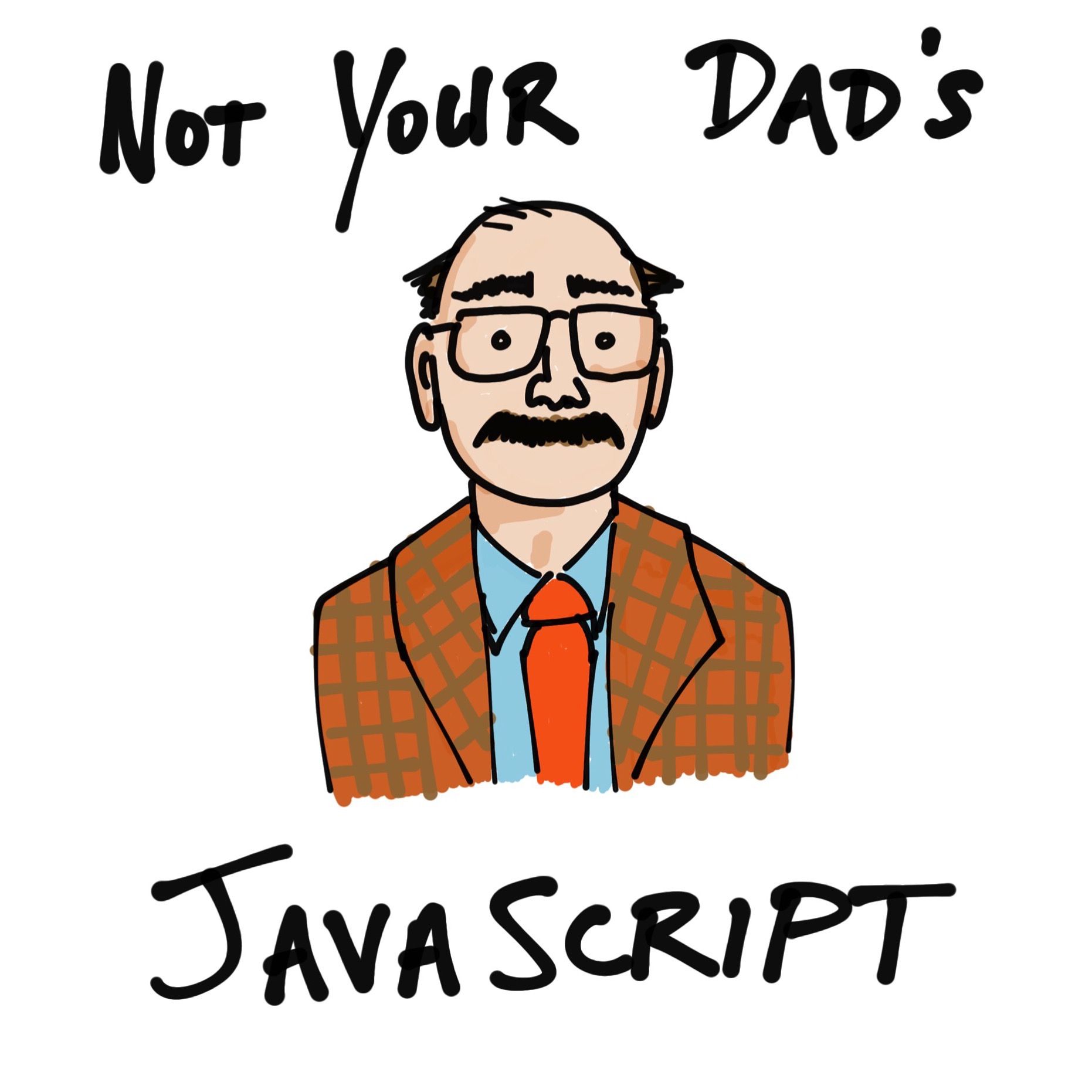 Not Your Dad's JavaScript
