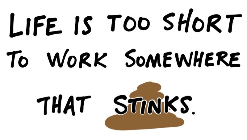 Life is too short to work somewhere that stinks