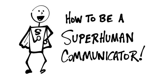 How to be a Superhuman Communicator