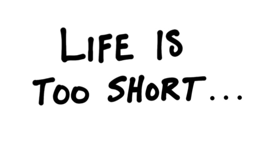 Life is Too Short – ReverentGeek
