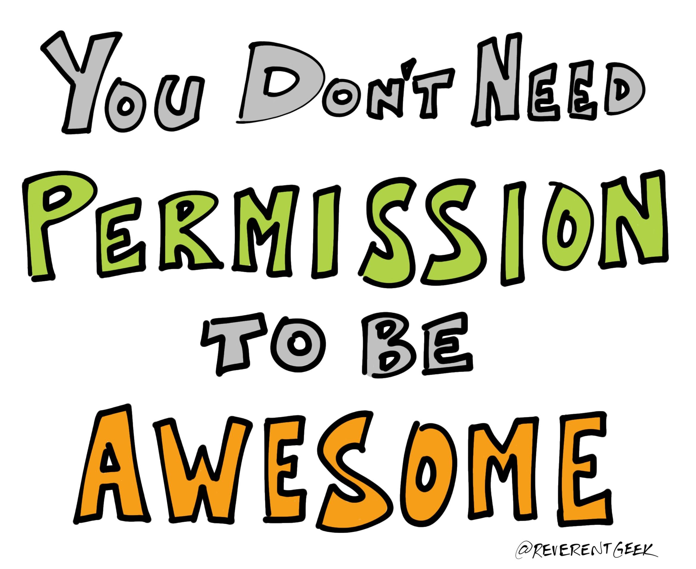 You don't need permission to be awesome!